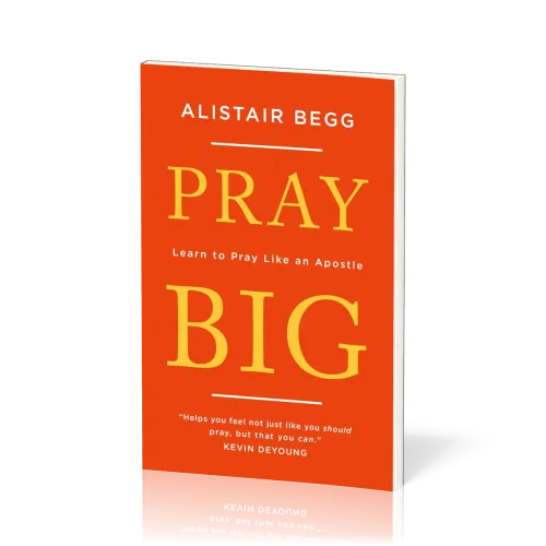 Pray Big - Learn to Pray Like an Apostle