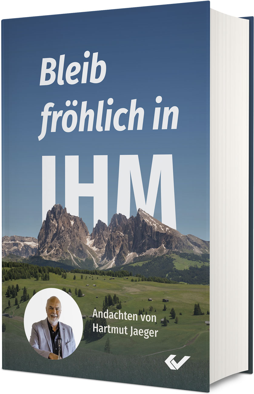 Bleib fröhlich in IHM - Andachten von Hartmut Jaeger