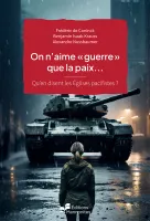 On n'aime « guerre » que la paix… - Qu’en disent les Églises pacifistes ? [Dossiers de Christ... On n'aime « guerre » que la paix… - Qu’en disent les Églises pacifistes ? [Dossiers de Christ...
