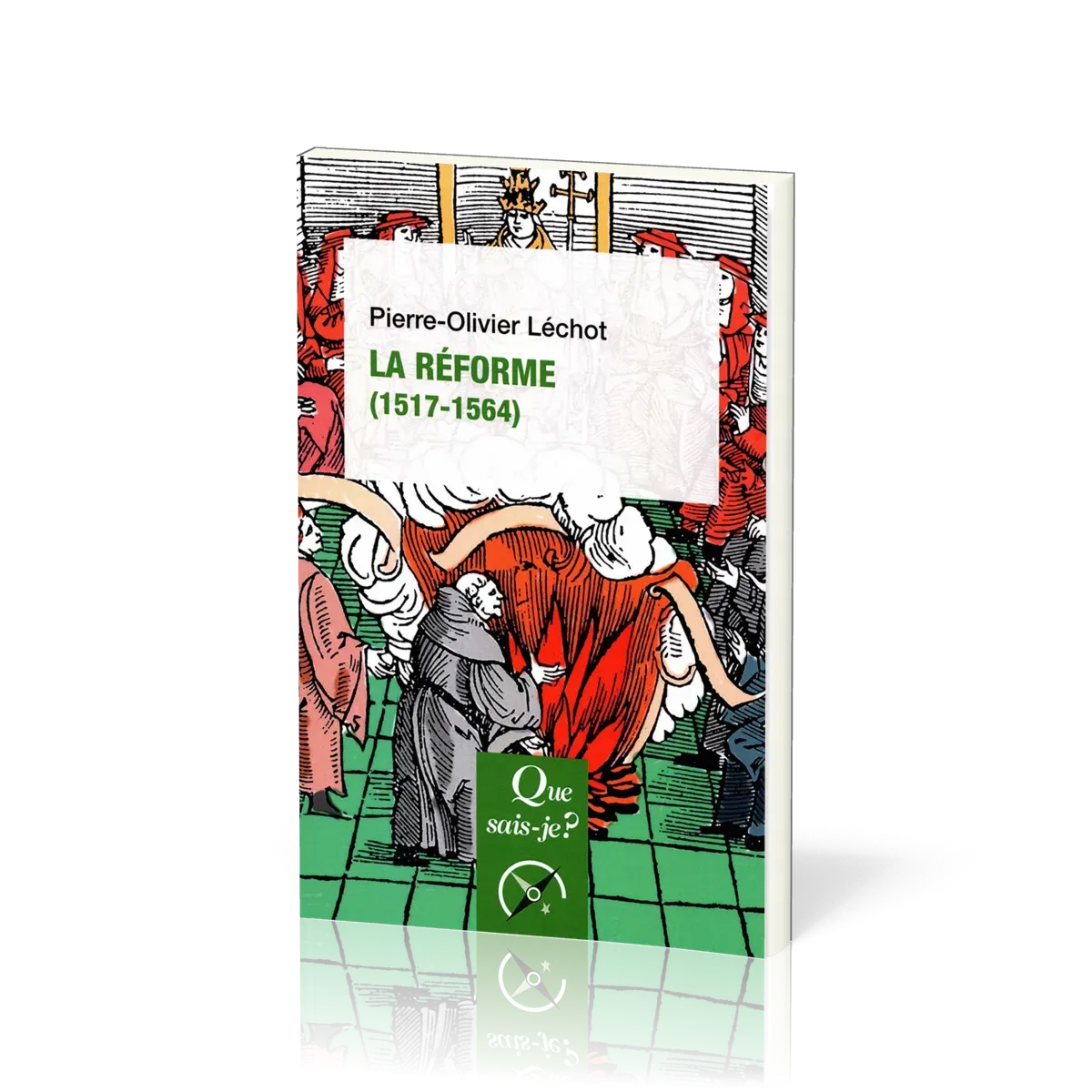Réforme (1517-1564) (La) - [Que sais-je? No 4077] 3e édition corrigée, 2024