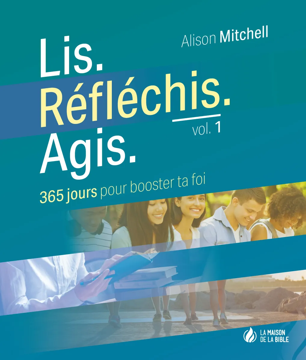 Lis. Réfléchis. Agis. - volume 1, 365 jours pour booster ta foi - PDF
