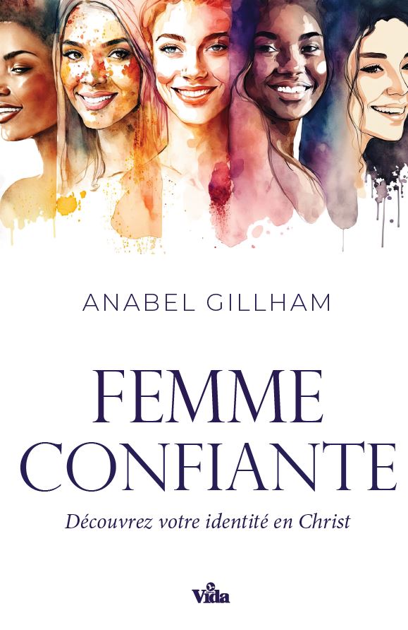 Femme confiante (La) - Découvrez votre identité en Christ