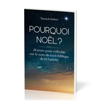 Pourquoi Noël ? - 28 jours pour réfléchir sur le sens du récit biblique de la Nativité