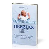 Herzenskinder - Die Gründerin der ersten Klinik-Babyklappe erzählt von abgegebenen Kindern ...