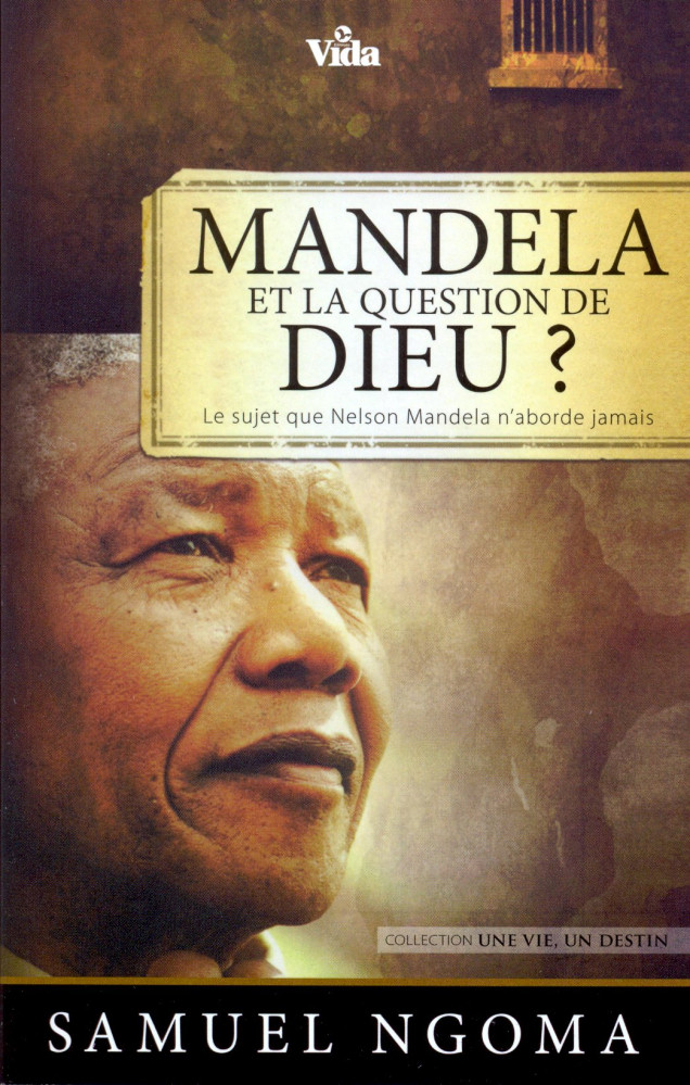 Mandela et la question de Dieu - Le sujet que Nelson Mandela n'aborde jamais