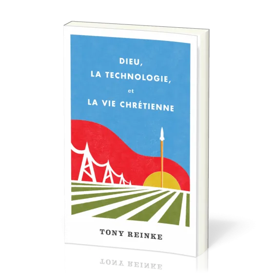 Dieu, la technologie et la vie chrétienne