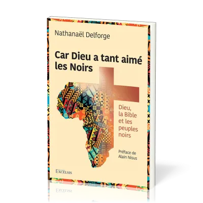 Car Dieu a tant aimé les Noirs - Dieu, la Bible et les peuples noirs