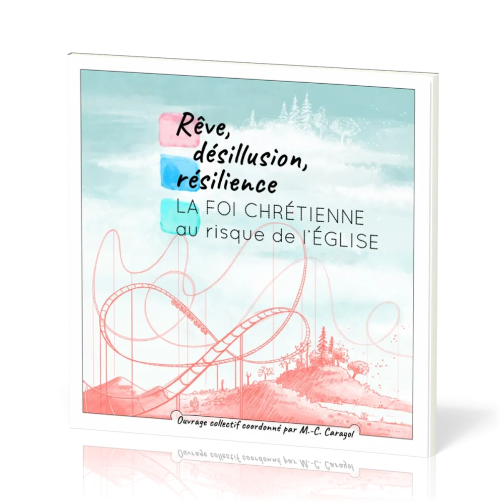 Rêve, désillusion, résilience - La foi chrétienne au risque de l'Église