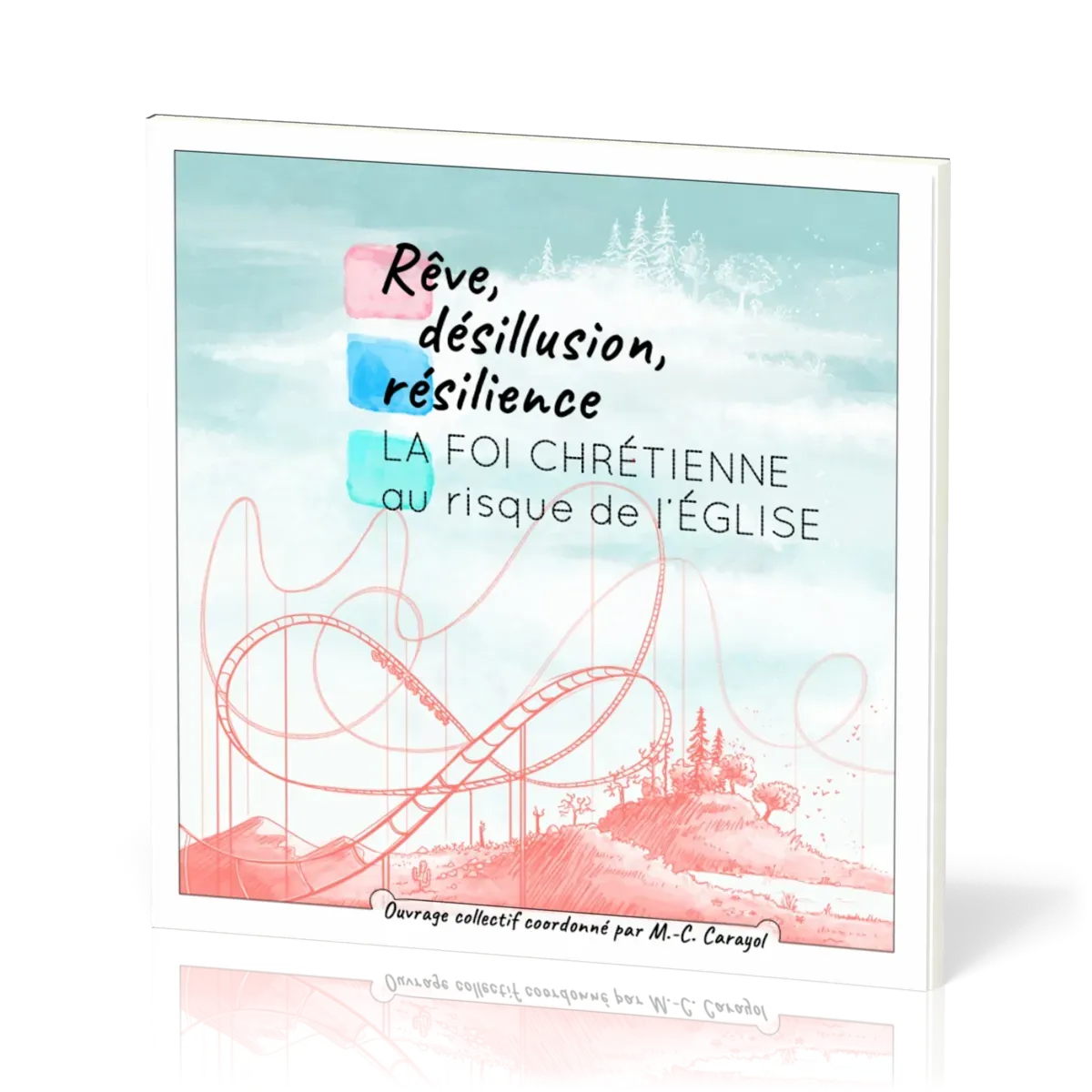 Rêve, désillusion, résilience - La foi chrétienne au risque de l'Église