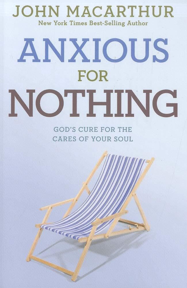 Anxious for Nothing - God's Cure for the Cares of Your Soul