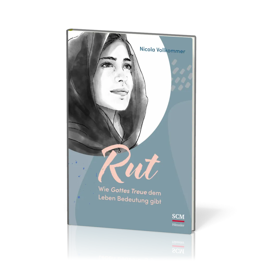 Rut - Wie Gottes Treue dem Leben Bedeutung gibt