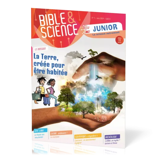 Bible et Science Junior, N° 1 ‘La Terre, créée pour être habitée’