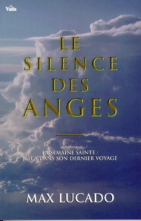 Silence des anges (Le) - La semaine sainte: Jésus dans son dernier voyage