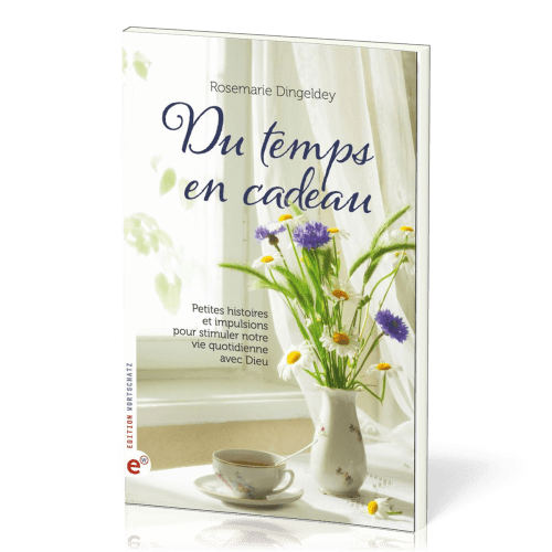 Du temps en cadeau - Petites histoires et impulsions pour stimuler notre vie quotidienne avec Dieu