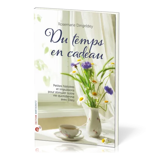 Du temps en cadeau - Petites histoires et impulsions pour stimuler notre vie quotidienne avec Dieu