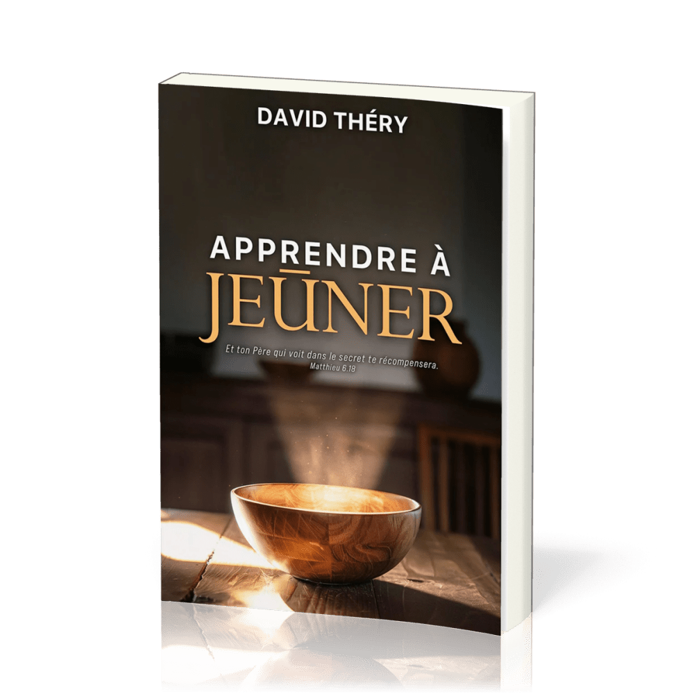 Apprendre à jeûner - Et ton Père qui voit dans le secret te récompensera