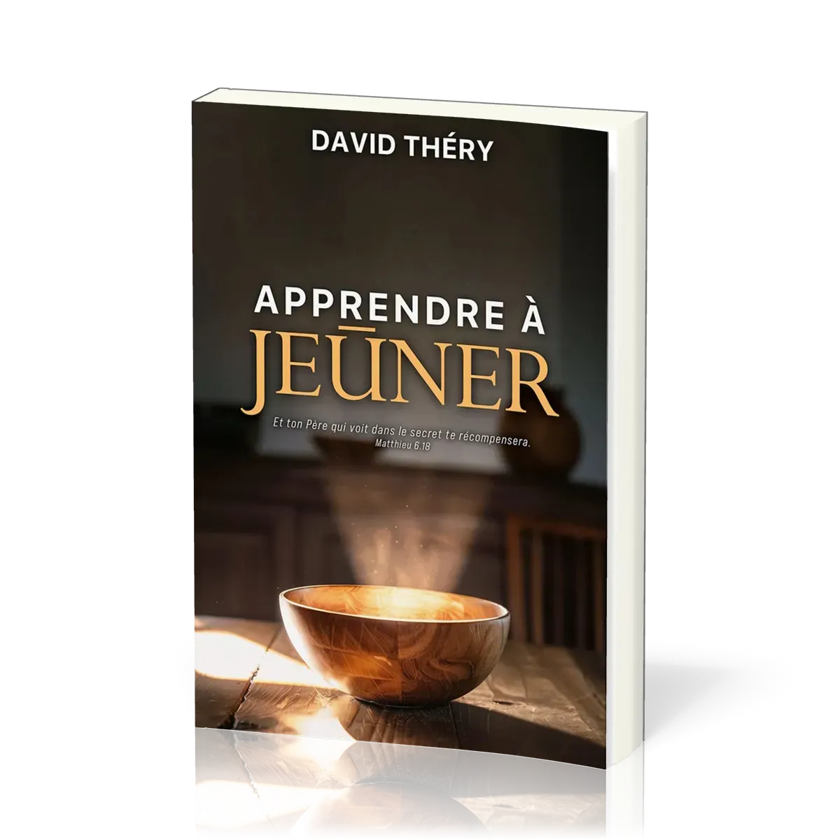 Apprendre à jeûner - Et ton Père qui voit dans le secret te récompensera