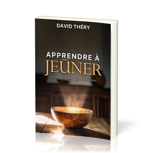 Apprendre à jeûner - Et ton Père qui voit dans le secret te récompensera