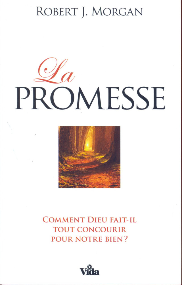 Promesse (La) - Comment Dieu fait-il tout concourir pour notre bien ?