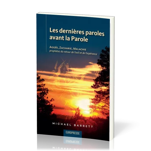 Dernières paroles avant la Parole (Les) - Aggée, Zacharie, Malachie prophètes du retour de l'exil...