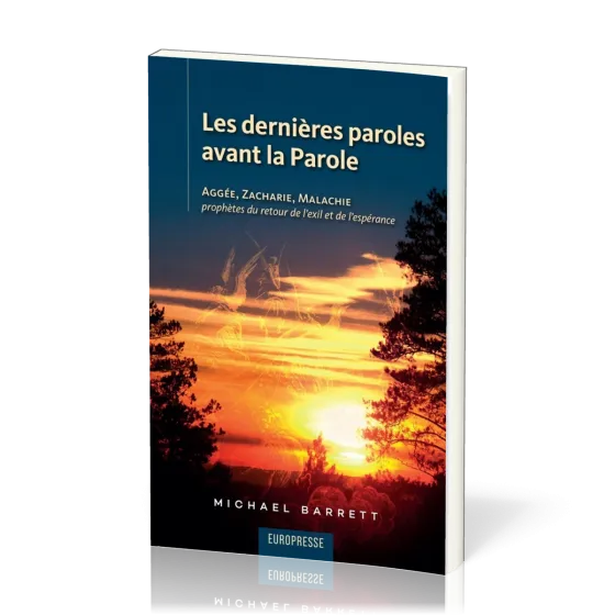 Dernières Paroles avant la Parole (Les) - Aggée, Zacharie, Malachie prophètes du retour de l'exil...