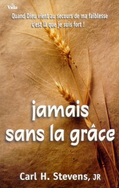 Jamais sans la grâce - Quand Dieu vient au secours de ma faiblesse c'est là que je suis fort