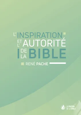 Inspiration et l'autorité de la Bible (L')