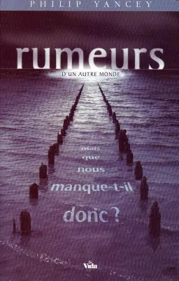 Rumeurs d'un autre monde - Mais que nous manque-t-il donc?
