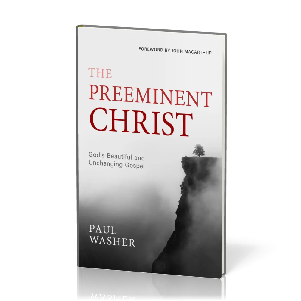 Preeminent Christ (The) - God's Beautiful and Unchanging Gospel