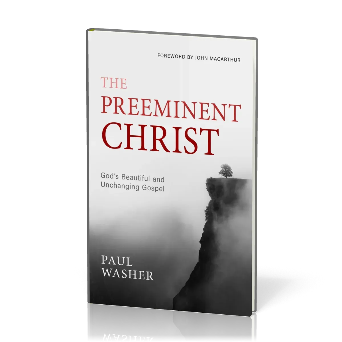 Preeminent Christ (The) - God's Beautiful and Unchanging Gospel