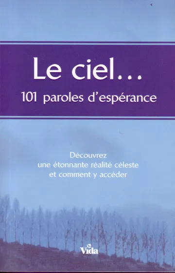 Ciel 101 paroles d'espérance (Le) - Découvrez une étonnante réalité céleste et comment y accéder
