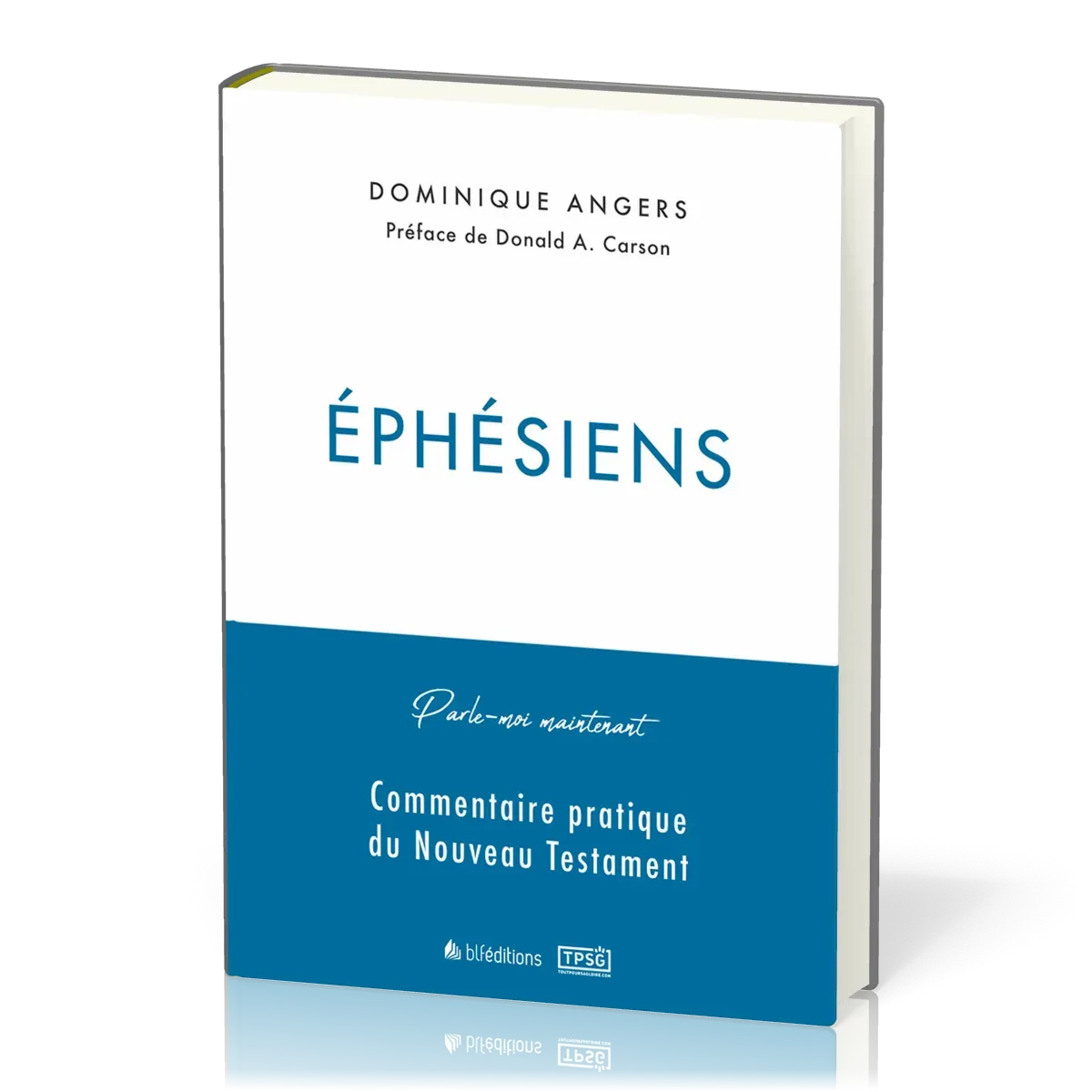 Éphésiens - Commentaire pratique du Nouveau Testament - [collection Parle-moi maintenant]