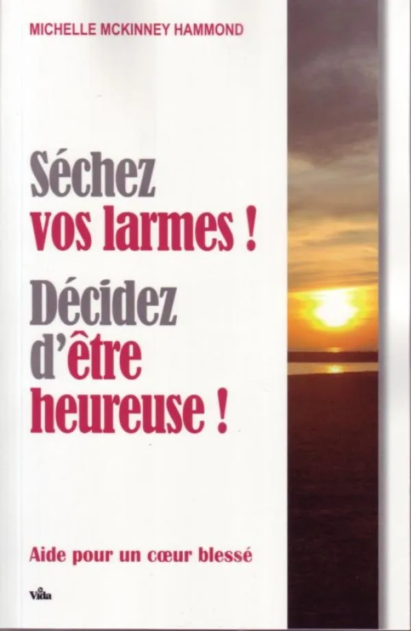 Séchez vos larmes ! Décidez d'être heureuse !