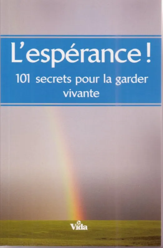 Espérance! 101 secrets pour la garder vivante (L')