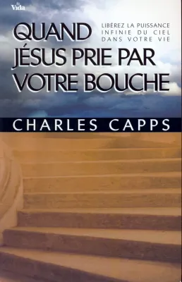 Quand Jésus prie par votre bouche - Libérez la puissance infinie du ciel dans votre vie