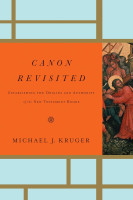 Canon Revisited - Establishing the Origins and Authority of the New Testament Books