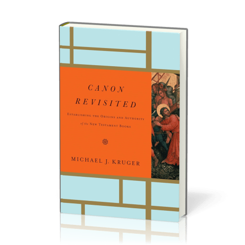 Canon Revisited - Establishing the Origins and Authority of the New Testament Books