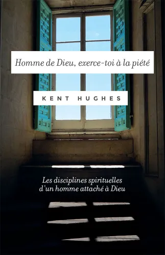 Homme de Dieu, exerce-toi à la piété - Les disciplines spirituelles d'un homme attaché à Dieu