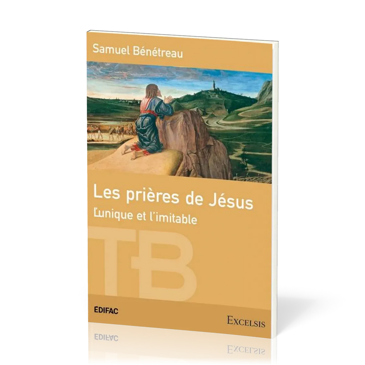 Prières de Jésus (Les) - L'unique et l'imitable [coll. Théologie Biblique]