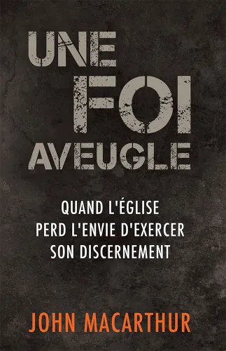 Une foi aveugle - Quand l’Église perd l’envie d’exercer son discernement