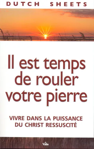 Il est temps de rouler votre pierre - Vivre dans la puissance du Christ ressuscité