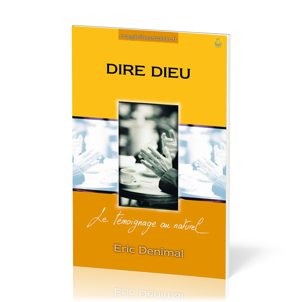 Dire Dieu - Le témoignage au naturel