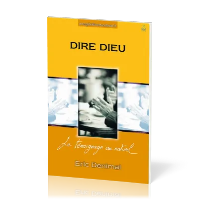 Dire Dieu - Le témoignage au naturel