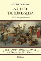 Chute de Jérusalem (La) - Fuir la ville et suivre la Voie [coll. Une semaine dans le monde du...