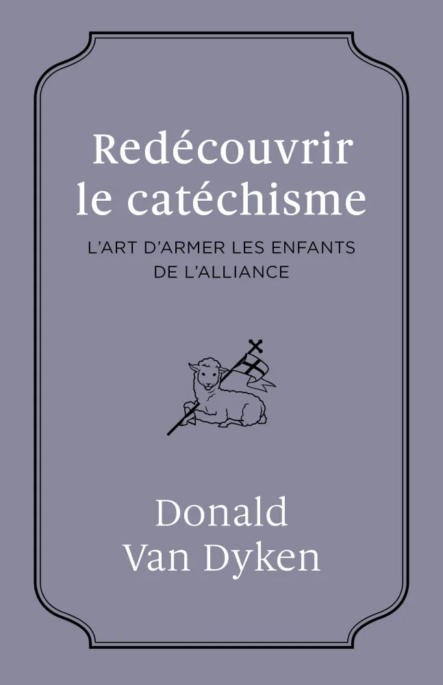 Redécouvrir le catéchisme - L'ART D'ARMER LES ENFANTS DE L'ALLIANCE
