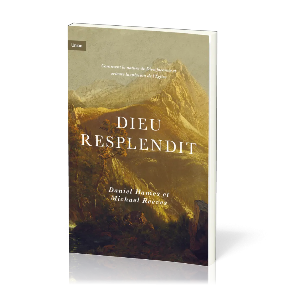 Dieu resplendit - Comment la nature de Dieu façonne et oriente la mission de l'Église
