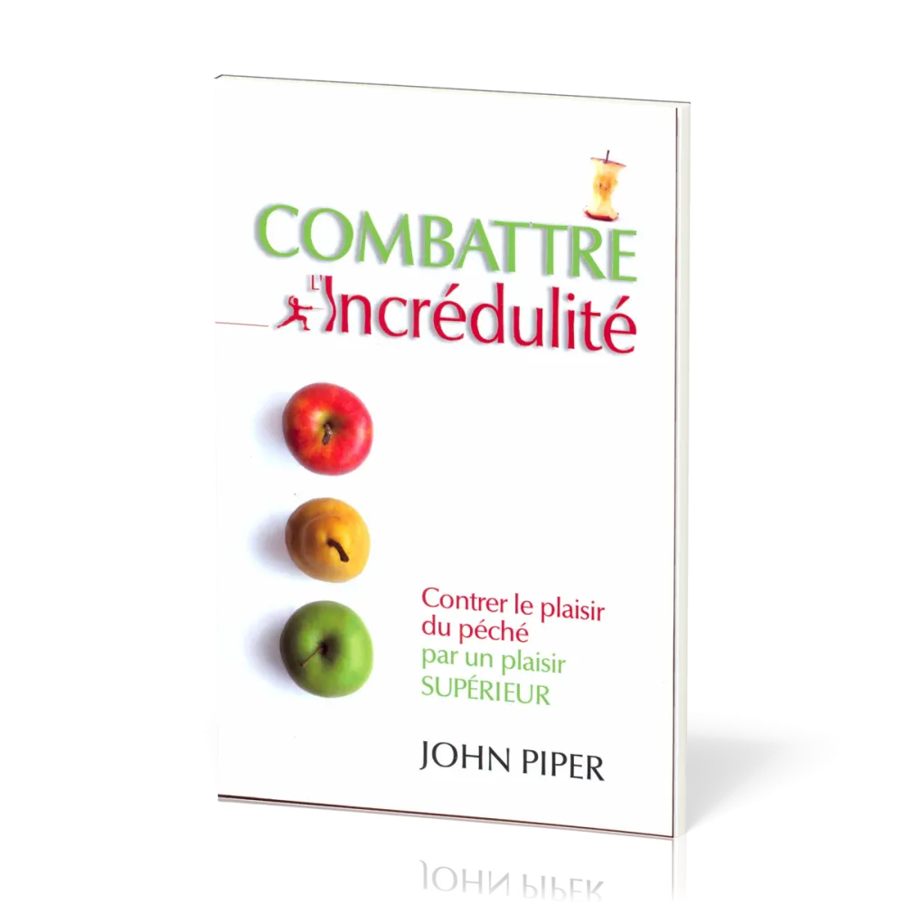 Combattre l'incrédulité - Contrer le plaisir du péché par un plaisir supérieur