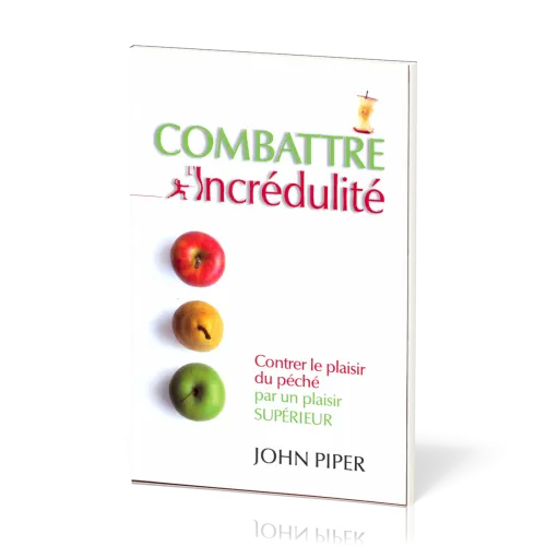 Combattre l'incrédulité - Contrer le plaisir du péché par un plaisir supérieur
