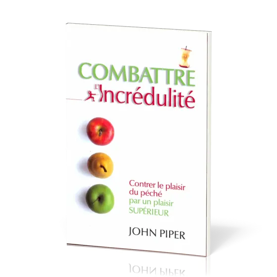 Combattre l'incrédulité - Contrer le plaisir du péché par un plaisir supérieur