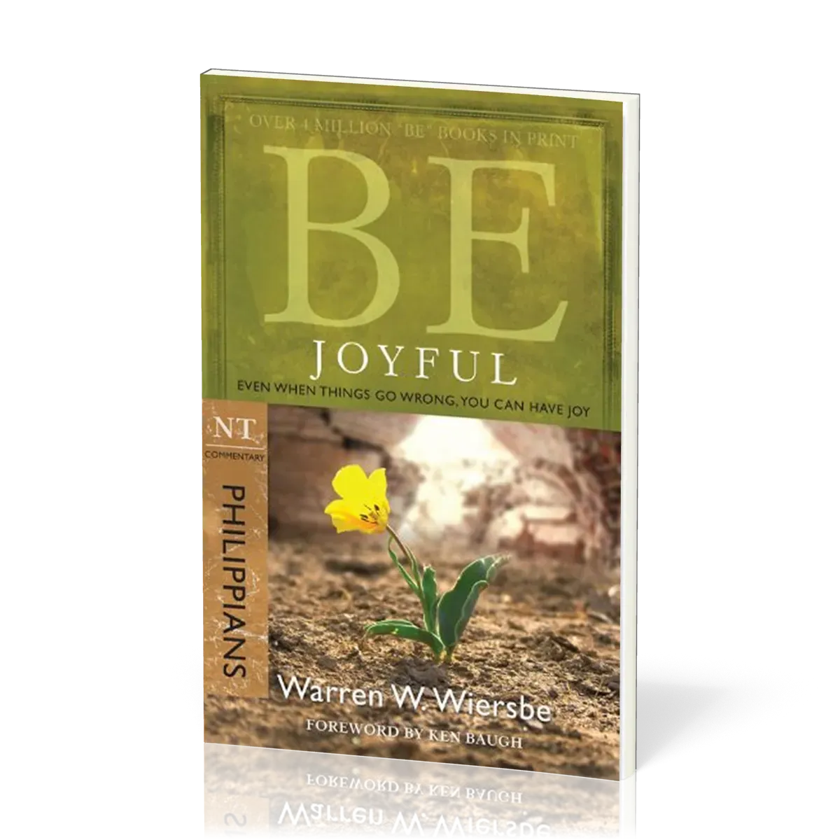 Be Joyful: Philippians - Even When Things Go Wrong, You Can Have Joy